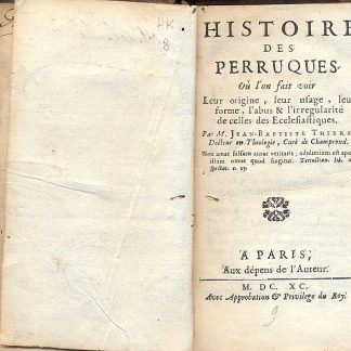 Histoire des Perruques ou l'on fait voir. Leur origine, leur usage, leur forme, l'abus & l'irregularitè de celles des Ecclesiastiques.