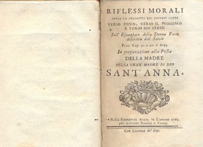 Riflessi morali sopra la condotta del proprio cuore verso Iddio, verso il prossimo e verso noi stessi. Sull'esemplare della Donna Forte descritta dal Savio. In preparazione alla Festa della Madre della Gran Madre di Dio, Sant'Anna.