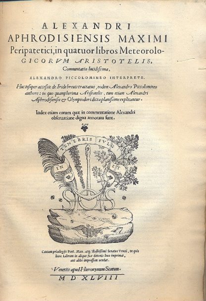 Peripatetici in quatuor libros meteorologicorum aristotelis, commentatio lucidissima, Alexandro Piccolomineo interprete. Huc insuper accessit de Iride brevistractatus, eodem Alexandro Piccolomineo authore: in quo quamplurima Aristotelis, tum etiam Alexandri Aphrodisiensis e Olympiodori dicta planissime explicantur. Index etiam eorum quae in commentatione Alexandri observatione digna annotatu sunt.