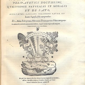 Peripatetici Doctissimi, quaestiones naturales et morales et de fato, Hieronymo Bagolino veronensi patre, et Ioanne Baptista filio interpretibus + De Anima liber primus, Hieronymo Donato patritio veneto inerprete.