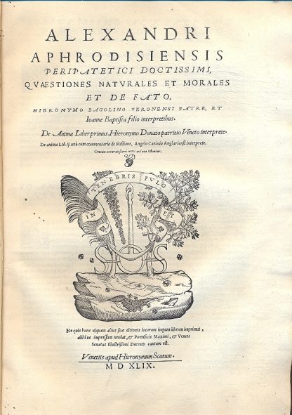 Peripatetici Doctissimi, quaestiones naturales et morales et de fato, Hieronymo Bagolino veronensi patre, et Ioanne Baptista filio interpretibus + De Anima liber primus, Hieronymo Donato patritio veneto inerprete.