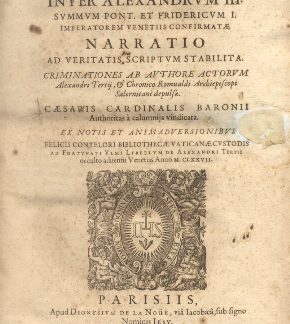 Concordiae inter Alexandrum III. Summum Pont. et Fridericum I. Imperatorem Venetiis confirmatae Narratio ad veritatis scriptum stabilita. Criminationes ab authore actorum Alexandri Tertij, & Chronico Romualdi Archiepiscopi Salernitani depulsae. Caesaris Cardinalis Baronii Authoritas à calumnijs vindicata. Ex notis et animadversionibus Felicis Contelori bibliothecae Vaticanae custodis ad Fortunati Ulmi Libellum de Alexandri Tertii occulto adventu Venetias Anno MCLXXVII.