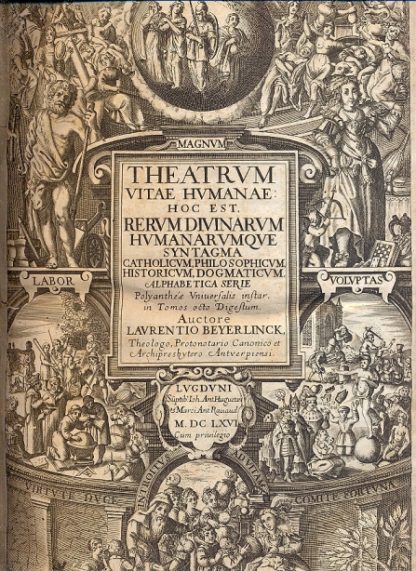 Magnum Theatrum Vitae Humanae: hoc est, rerum divinarum, humanarumque syntagma catholicum, philosophicum, historicum, et dogmaticum. Ad normam Polyanthea universalis dispositum. Per locos communes iuxta alphabeti seriem, sublatà classium & Historiarum iteratarum varietate, in tomos VIII...