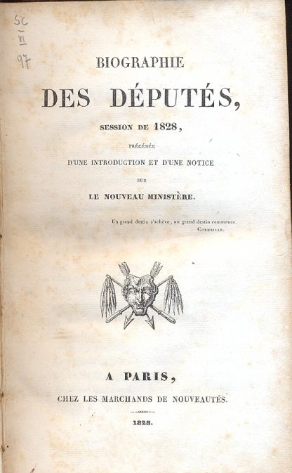 Biographie des deputes, session de 1828, precedee d'une introduction et d'une notice sur le nouveau ministere.