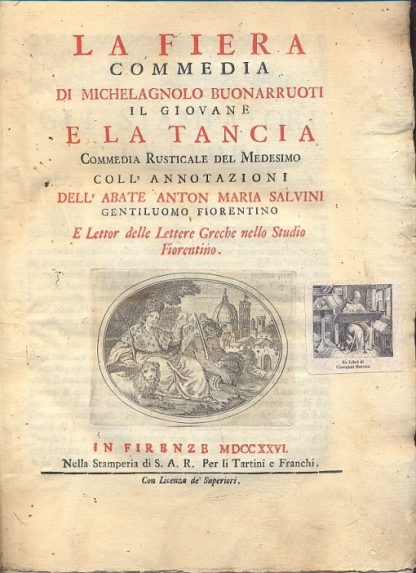 La Fiera. Commedia. Il giovane e la Tancia. Commedia Rusticale. Coll'annotazioni dell'Abate Anton Maria Salvini.