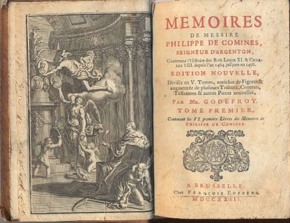 Memoires de messire Philippe de Comine, seigneur d'Argenton, contenans l'histoire des Rois Louis XL e Charles VIII depuis l'an 1464 jusques en 1498. Edition nouvelle divisee en V tomes, enrichie de figures & augmentee de plusieurs traittez, contrats, testamens & autres pieces nouvelles, par Mr. Godefroy.