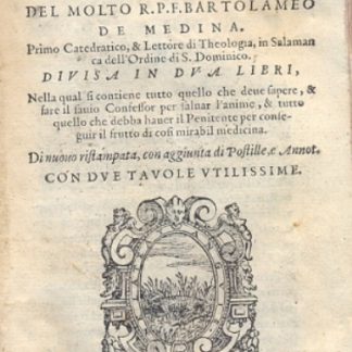 Breve instruttione de' confessori. Divisa in due libri, nella qual si contiene tutto quello che deve sapere, & fare il savio Confessor per salvar l'anime, & tutto quello che debba haver il Penitente per conseguir il frutto di cosi mirabil medicina.