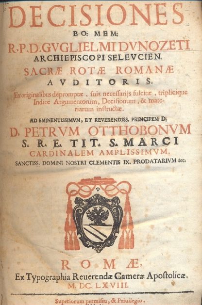 Decisiones Bo : Mem : R. P. D. Guglielmi Dunozeti Archiepiscopi Seleucien. Sacrae Rotae Romanae Auditoris. Ex originalibus depromptae, suis necessarijs sulcitate, triplicique Indice Argumentorum, Decisionum...