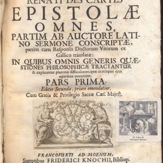 Epistolae omnes, partim ab auctore latino sermone Conscriptae, partim cum Responsis Doctorum Virorum ex Gallico translatae: In quibus omnis generis quaestiones philosophicae tractantur...