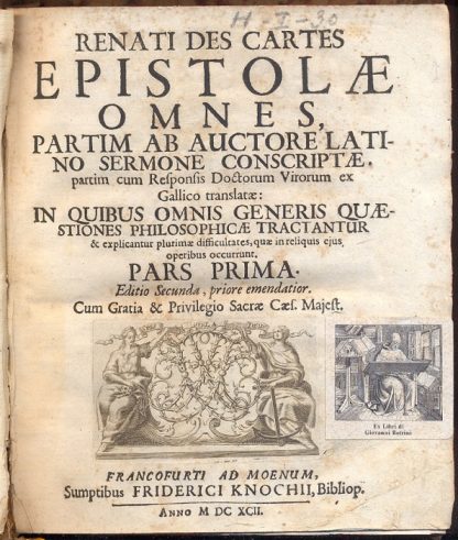 Epistolae omnes, partim ab auctore latino sermone Conscriptae, partim cum Responsis Doctorum Virorum ex Gallico translatae: In quibus omnis generis quaestiones philosophicae tractantur...