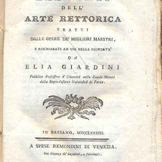 Elementi dell'arte rettorica tratti dalle opere de' migliori maestri e rischiarati ad uso della gioventù da Elia Giardini.