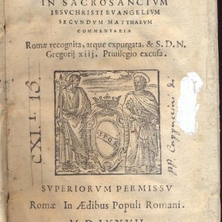 Commentaria in Sacrosanctum Iesu Christi Evangelium Secundum Matthaeum. Romae recognita, atque expurgata, & S. D. N. Gregorij XIII. Previlegio excusa.