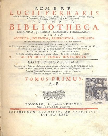 Prompta Bibliotheca canonica, juridica, moralis, theologica nec non ascetica, polemica, rubricistica, historica. Innumeris fere locis ad Auctorum fidem sedulo restituita, a R. P. Philippo a Carboneano...Quae omnia in hac editione. Suo proprio loco inserta sunt, & tam eisdem, quam Auctoris Supplementis Summaria adiecta fuere.