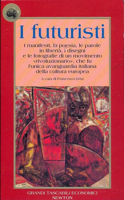 I futuristi. I manifesti, la poesia, le parole in libertà, i disegni e le fotografie di un movimento rivoluzionario, che fu l'unica avanguardia italiana della cultura europea.