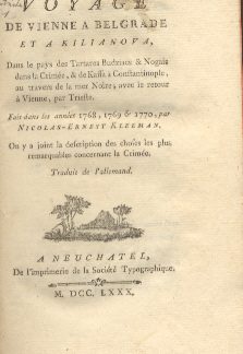 Voyage de Vienne a Belgrade et a Kilianova, dans le pays des Tartares Budziacs e Nogais dans la Crimee e de Kaffa a Constantinople, au travers de la mer Noire; avec le retour a Vienne, par Trieste. Fait dans les annees 1768, 1769 e 1770 . On y a joint la description des choses les plus remarquables concernant la Crimee.