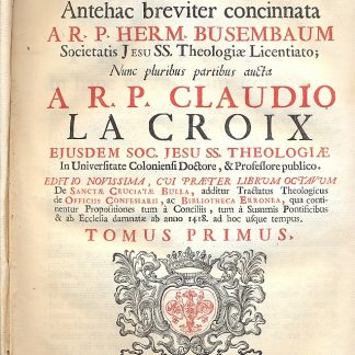 Theologia moralis Antehac breviter concinnata A R. P. Herm. Busembaum, nunc pluribus partibus aucta Claudio La Croix. Editio novissima, cui praeter librum octavum de Sanctae Cruciatae Bulla, additur tractatus theologicus de Officiis Confessarii, ac Bibliotheca Erronea, qua continentur propositiones tum a Conciliis, tua a Summis Pontificibus e ab Ecclesia damnatae ab anno 1418 ad hoc usque tempus.