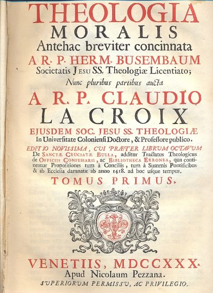 Theologia moralis Antehac breviter concinnata A R. P. Herm. Busembaum, nunc pluribus partibus aucta Claudio La Croix. Editio novissima, cui praeter librum octavum de Sanctae Cruciatae Bulla, additur tractatus theologicus de Officiis Confessarii, ac Bibliotheca Erronea, qua continentur propositiones tum a Conciliis, tua a Summis Pontificibus e ab Ecclesia damnatae ab anno 1418 ad hoc usque tempus.