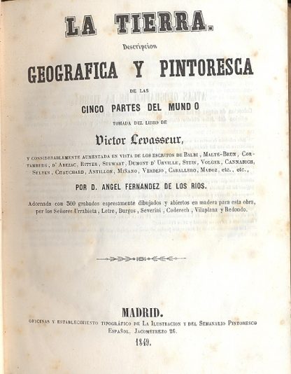 La tierra. Descripcion geografica y pintoresca de las cinco partes del mundo. Y considerablemente aumentada en vista de los escritos de Balbi, Malte Brun, Contamberg, D'Abezac, Ritter, Stewart....por A. F. de Los Rios.