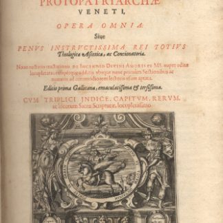 Protopatriarchae Veneti. Opera Omnia. Sive penus instructissima rei totius Theologicae Asceticae, ad Concionatoriae. Noco auctario tractationis De Incendio Divini Amoris ex MS. nuper editae locupletata; insupérque additis ubique nunc primùm Sectionibus ac numeris ad commodiorem lectoris usum aptata. Editio prima Gallicana.