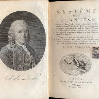 Systeme des plantes, contenant les classes, ordres, genres et especes, les caracteristiques des especes, la citation des meilleures figures; le climat et le lieu natal des plantes; l'epoque de leur floraison; leurs proprietes et leurs usages dans les arts, dans l'economie rurale et la medecine, extrait et traduit des ouvrages de Linné par M. J. P. Mouton Fontenille.