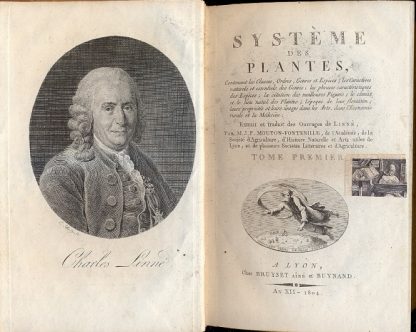 Systeme des plantes, contenant les classes, ordres, genres et especes, les caracteristiques des especes, la citation des meilleures figures; le climat et le lieu natal des plantes; l'epoque de leur floraison; leurs proprietes et leurs usages dans les arts, dans l'economie rurale et la medecine, extrait et traduit des ouvrages de Linné par M. J. P. Mouton Fontenille.