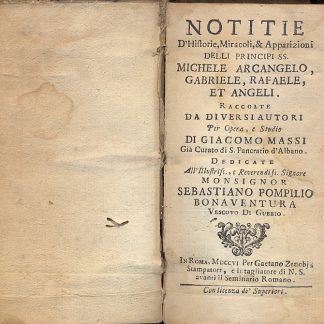 Notitie d'historie, miracoli e apparizioni deggli Principi SS. Michele Arcangelo, Gabriele, Rafaele, et Angeli. Raccolte da diversi autori , per opera e studio di Giacomo Massi.