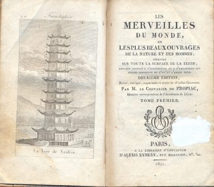 Les merveilles du monde, ou les plus beaux ouvrages de la nature et des hommes, repandus sur toute la surface de la Terre; ouvrage destine a l'instruction et a l'amusement des jeunes personnes de l'un et l'autre sexe. Deuxieme edition.