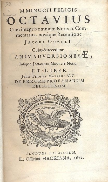 Minucii Felicis Octavius com integris omnium notis ac commentariis, novaque recensione Jacobi Ouzeli. Cujus e accedunt animadversiones. Insuper Johannis Meursii notae et liber Julii Firmici Materni V. C. De errore profanarum religionum.