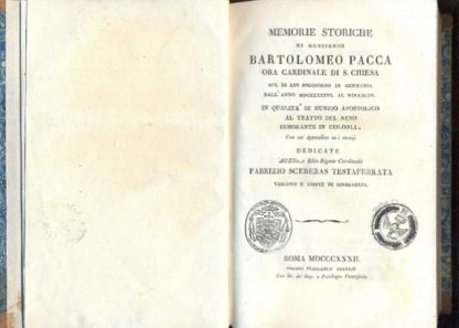 Memorie storiche di Monsignor Bartolomeo Pacca, ora Cardinale di S. Chiesa sul di lui soggiorno in Germania dall'anno MDCCLXXXVI al MDCCXCIV in qualità di Nunzio Apostolico al tratto del Reno dimorante in Colonia. Con un'appendice su i nunzj.