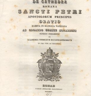 De Cathedra Romana Sancti Petri Apostolorum Principis. Oratio habita in Basilica Vaticana ab Odoardo Comite Squarzoni.