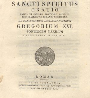 De Adventu Sancti Spiritus. Oratio habita in Sacello Pontificio Vaticano ad Sanctissimum Dominum Nostrum Gregorium XVI Pont. Max. a Petro Bar-Tatar Chaldaeo.