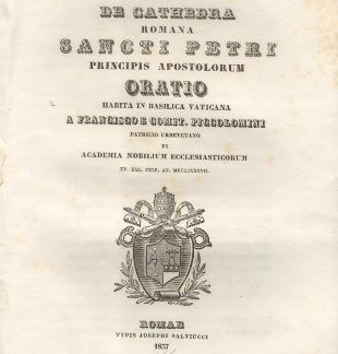 De Cathedra Romana Sancti Petri Principis Apostolorum. Oratio habita in Basilica Vaticana a Francisco e Comit. Piccolomini.