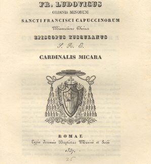 Fr. Ludovicus Sancti Francisci Capuccinorum Miseratoine Divina Episcopus Tusculanus S. R. E. Cardinalis Micara.