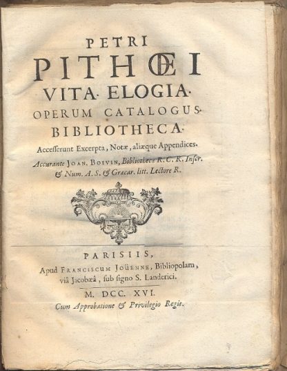 Vita, Petri Pithoei ejus proavi vitae adjuncta. Accesserunt elogia, opuscula selecta, notae, aliaeque appendices.