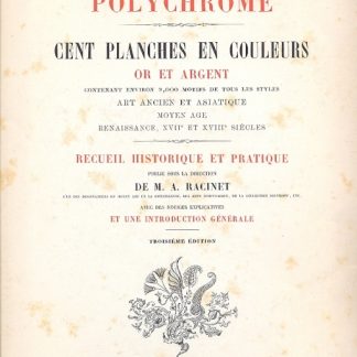 L'ornement polychrome. Cent planches en couleurs or et argent contenant environ 2,000 motifs de tous les styles art Ancien et Asiatique - Moyen Age - Renaissance, XVII et XVIII siecles.