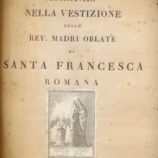 Regolamento da osservarsi nella vestizione delle Rev. Madri Oblate di Santa Francesca Romana.