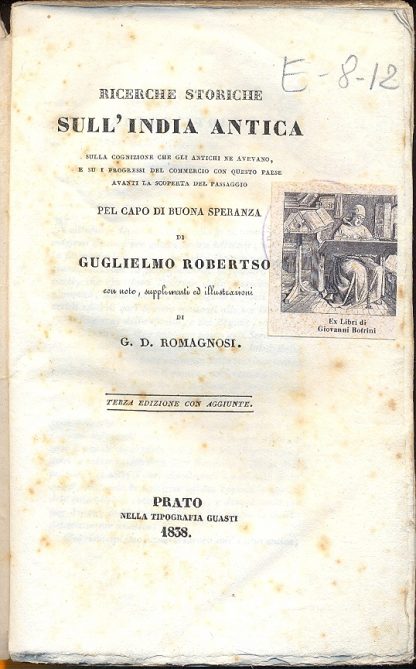 Ricerche storiche sull'India antica. Sulla cognizione che gli antichi ne avevano, e su i progressi del commercio con questo paese avanti la scoperta del passaggio pel Capo di Buona Speranza. Con note, supplimenti ed illustrazioni di Romagnosi.