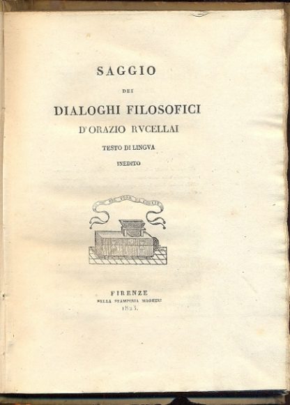 Saggio dei dialoghi filosofici d'Orazio Rucellai. Testo di lingua. Inedito.