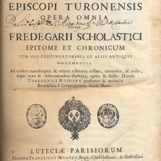 Opera Omnia. Necnon Fredegarii Scholastici epitome et chronicum cum suis continuatoribus et aliis antiquis monumentis. Ad codices manuscriptos & veteres editiones collata, emendaa, & aucta, atque notis & observationibus illustrata, opera & studio Domni Theoderici Ruinart.