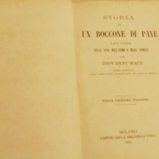 Storia di un boccone di pane. I servitori dello stomaco in continuazione alla storia d'un boccone di pane. Lettere sulla vita dell'uomo e degli animali. Opera adottata dalla Commissione Universitaria dei libri di premio. Terza edizione italiana.