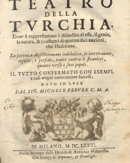 Teatro della Turchia, dove si rappresentano i disordini di essa, il genio, la natura & i costumi di quattordici nazioni, che l'habitano. La potenza degli Ottomani indebolita, le loro tirannie, insulti, e perfidie, tanto contra li stranieri, quanto verso i suoi popoli.