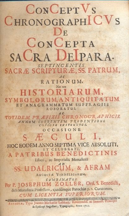 Conceptus chronographicus de concepta Sacra Deipara. Septingentis Sacrae Scripturae, SS Patrum ac rationum nec non historiarum , symbolorum, antiquitatum, et anagrammatum suffragiis roboratus. Ac totidem praefixis cronographicis, annum currentem prodentibus copiose instructus.