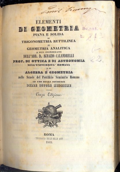 Elementi di algebra e di algebra e geometria (1° vol.) Elementi di geometria piana e solida di trigonometria rettilinea di geometria analitica.