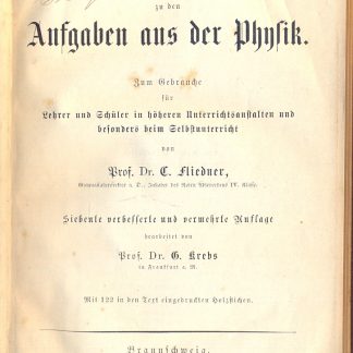 Aufgaben aus d. Physik nebst einem Anhange, physikalische Tabellen enthaltend. Zum Gebrauche für Lehrer u. Schüler in höheren Unterrichtsanstalten u. besonders beim Selbstunterricht. Auflosungen zu den Aufgaben aus der Physik: Zum Gebrauche fur Lehrer und besonders beim Selbstunterricht.