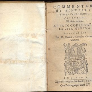 Commentari di Simplicio sopra l'Enchiridio d'Epiteto. Arte di correggere la vita humana.