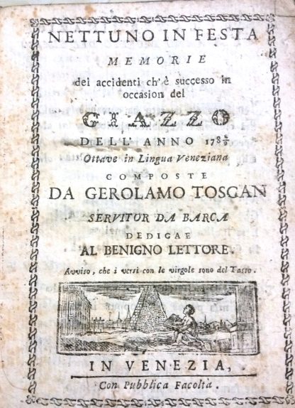 Nettuno in festa memorie dei accidenti ch'e' successo in occasion del GIAZZOdell'anno 1788-9 ottave in lingua veneziana avviso che i versi con le virgole sono del TASSO