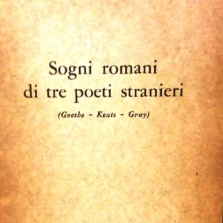 Sogni romani di tre poeti stranieri (Goethe - Keats - Gray).