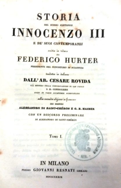 Storia di Papa Innocenzo III e de' suoi contemporanei. Tradotta da Cesare Rovida. Primo tomo.