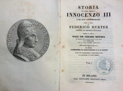 Storia di Papa Innocenzo III e de' suoi contemporanei. Tradotta da Cesare Rovida. Primo tomo.