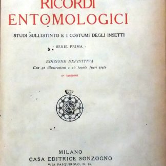 Ricordi entomologici. Studi sull'istinto e i costumi degli insetti. Serie prima. 3^ edizione. Serie seconda. 2^ edizione.